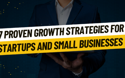 7 Proven Growth Strategies for Startups and Small Businesses