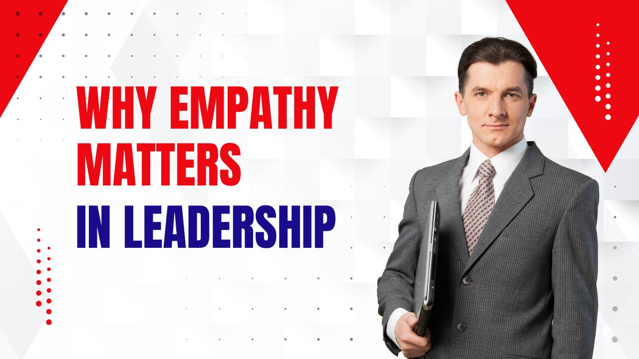 Why Empathy is Essential in Leadership