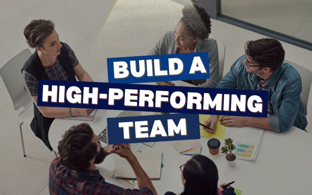 How to Build and Maintain High-Performing Teams