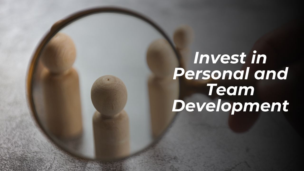 Invest in Personal and Team Development