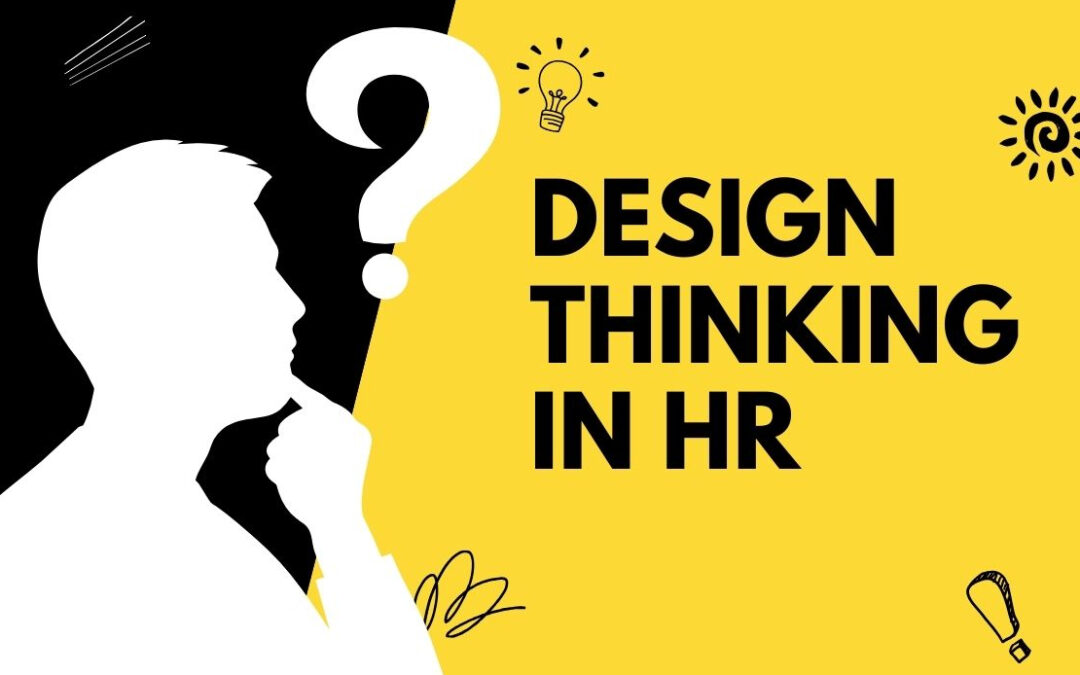 Design Thinking in HR: A New Approach to Employee Engagement
