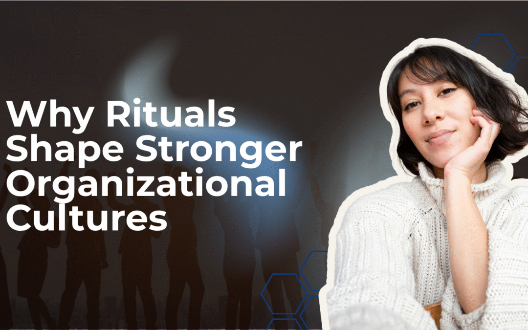 Why Rituals (Not Rules) Shape Stronger Organizational Cultures